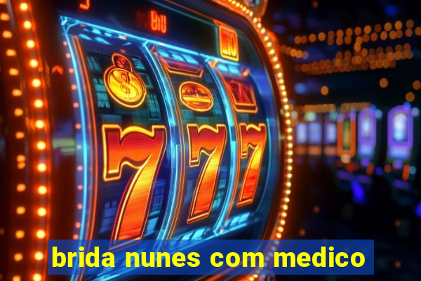 brida nunes com medico